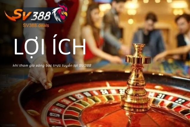 Trải nghiệm Live Casino SV388 phiên bản Update 2026 Lợi ích khi tham gia sòng bạc trực tuyến tại SV388